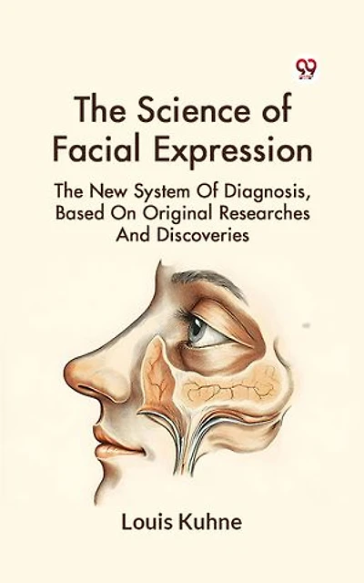 The Science Of Facial Expression The New System Of Diagnosis, Based On Original Researches And Discoveries