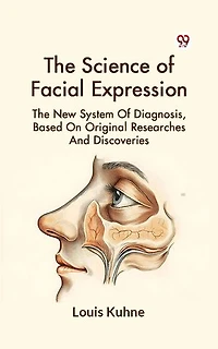 The Science Of Facial Expression The New System Of Diagnosis, Based On Original Researches And Discoveries