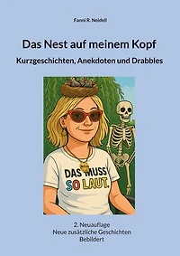 Das Nest auf meinem Kopf: Kurzgeschichten, Anekdoten und Drabbles