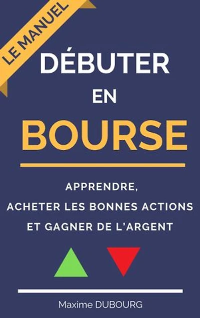 Débuter en bourse: le manuel pour apprendre, acheter les bonnes actions et gagner de l’argent