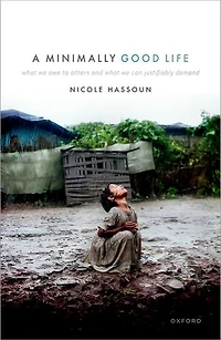 A Minimally Good Life: What We Owe to Others and Can Justifiably Demand