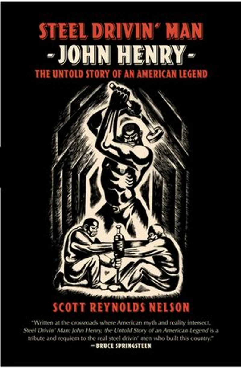 Steel Drivin' Man: John Henry the untold Story of an American Legend