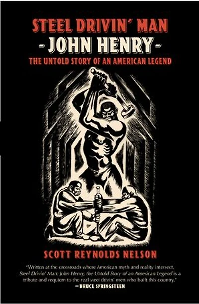 Steel Drivin' Man: John Henry the untold Story of an American Legend