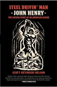 Steel Drivin' Man: John Henry the untold Story of an American Legend