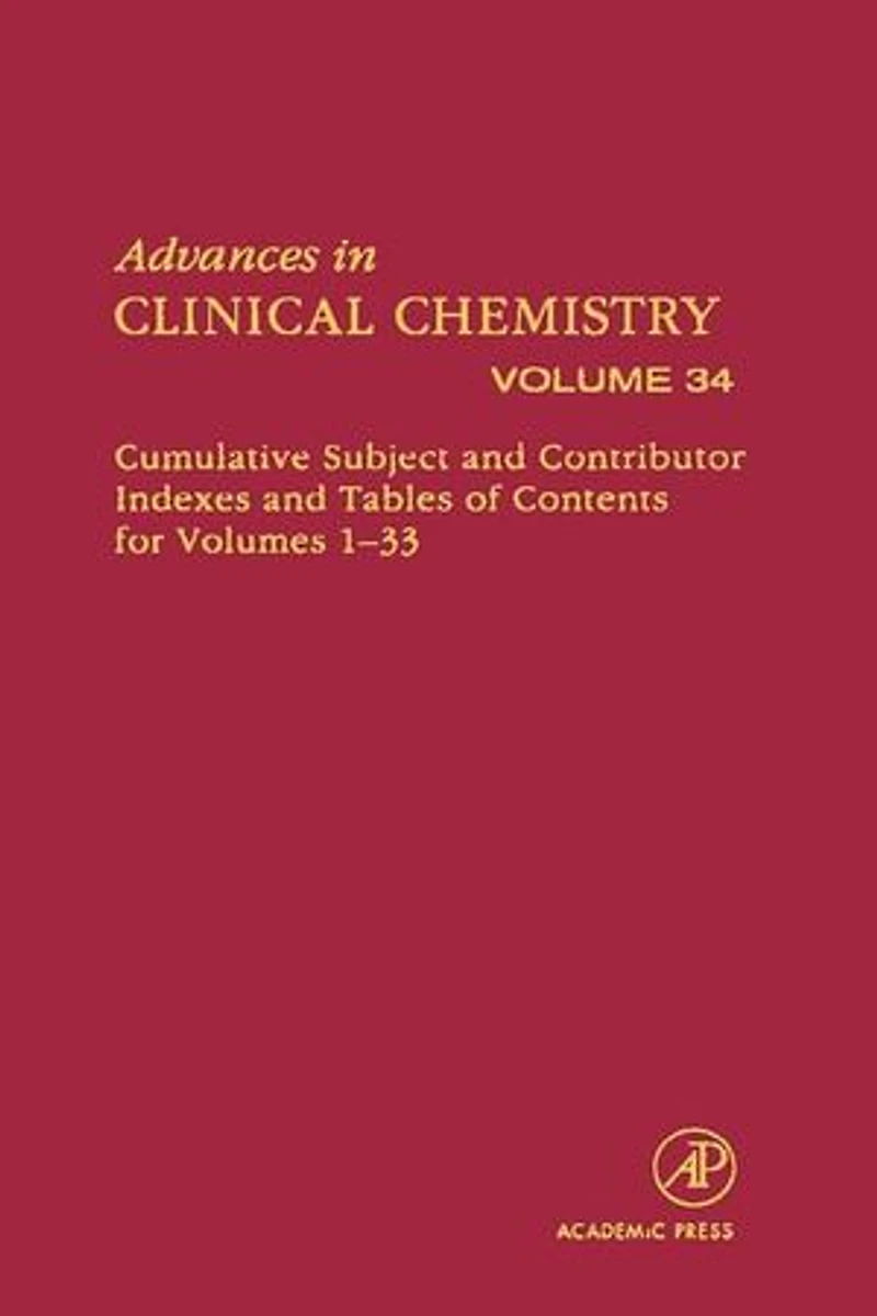 Advances Clinical Chemistry: Cumulative Subject and Author Indexes Tables of Contents for Volumes 1-33