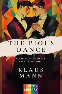 The Pious Dance: A Classic Coming-of-Age LGBTQ+ Romance Novel (Translated & Annotated) (English Edition) (aka Der fromme Tanz)