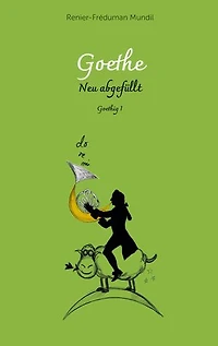 Goethe - Neu abgefüllt!: Goethig I