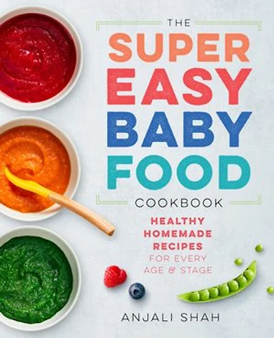 Super Easy Baby Food Cookbook: Healthy Homemade Recipes For Every Age And Stage
