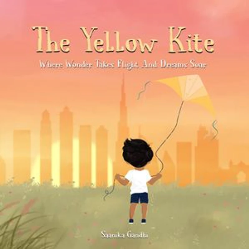 The Yellow Kite : Where wonder takes flight and dreams soar: Where wonder takes flight and dreams soar