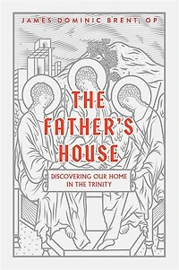 the Father's House: Discovering Our Home Trinity