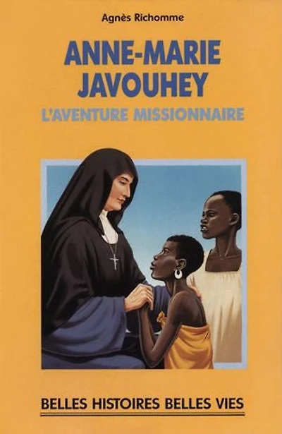 Bienheureuse Anne-Marie Javouhey: L'aventure missionnaire