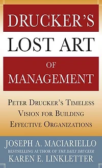 Drucker's Lost Art of Management: Peter Timeless Vision for Building Effective Organizations