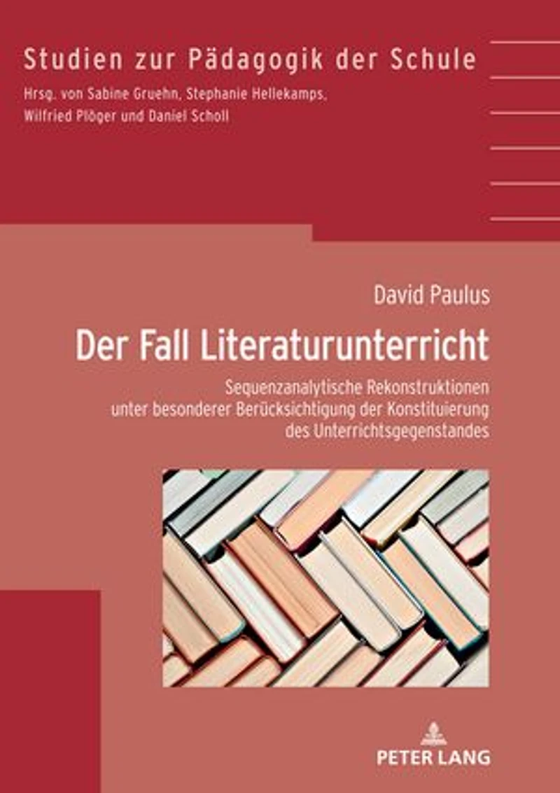 der Fall Literaturunterricht: Sequenzanalytische Rekonstruktionen unter besonderer Beruecksichtigung Konstituierung des Gegenstandes