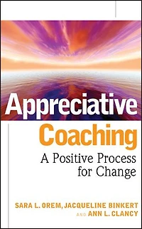 Appreciative Coaching: A Positive Process for Change