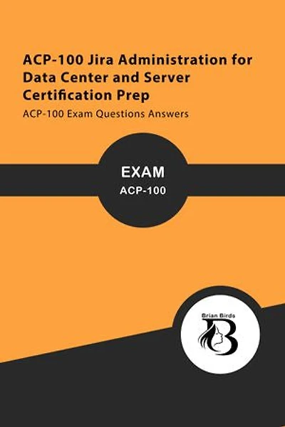 ACP-100 Jira Administration for Data Center and Server Certification Prep: ACP-100 Exam Questions Answers
