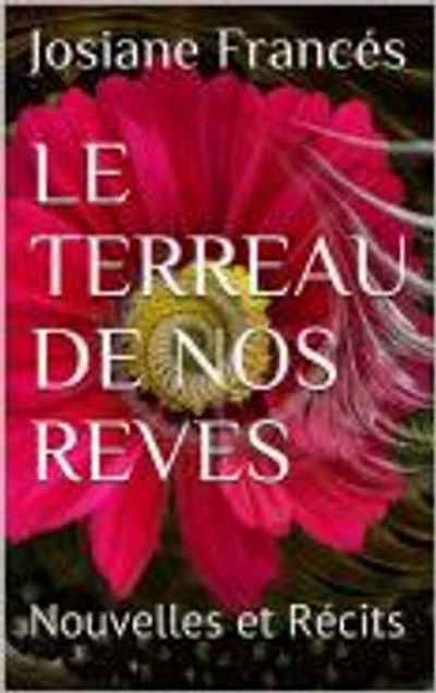 LE TERREAU DE NOS REVES: Nouvelles et récits
