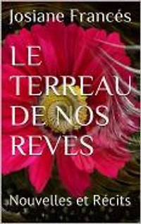 LE TERREAU DE NOS REVES: Nouvelles et récits