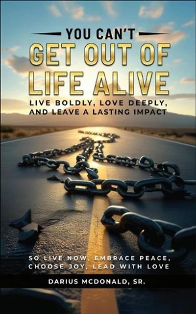 You Can't Get Out of Life Alive So Live Now