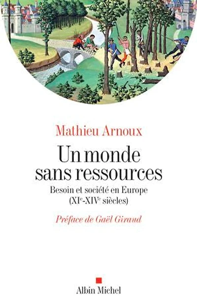 Un monde sans ressources: Besoin et société en Europe (XIè-XIVè siècles)
