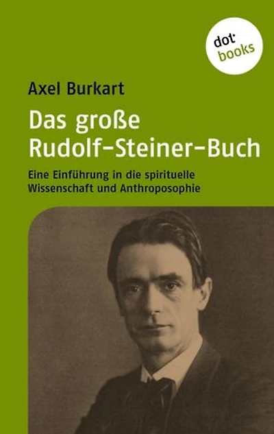 Das große Rudolf-Steiner-Buch: Eine Einführung in die Spirituelle Wissenschaft und Anthroposophie