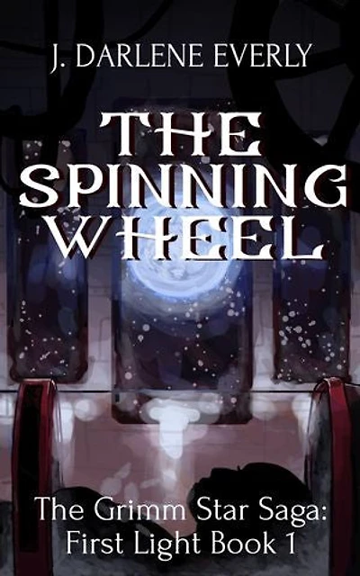 The Spinning Wheel: The Grimm Star Saga: First Light Book 1