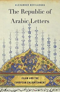 Republic of Arabic Letters: Islam and the European Enlightenment