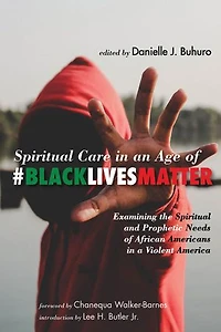 Spiritual Care An Age Of #blacklivesmatter: Examining The And Prophetic Needs African Americans A Violent America
