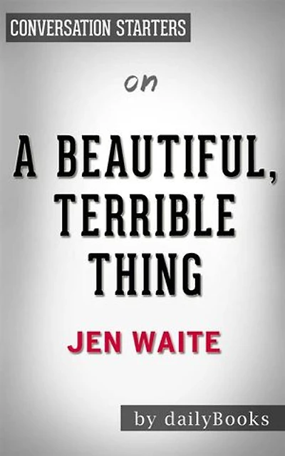 A Beautiful, Terrible Thing: A Memoir of Marriage and Betrayal by Jen Waite | Conversation Starters