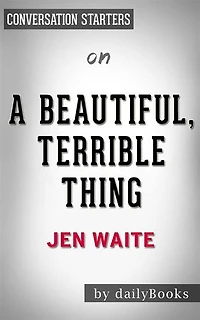 A Beautiful, Terrible Thing: A Memoir of Marriage and Betrayal by Jen Waite | Conversation Starters
