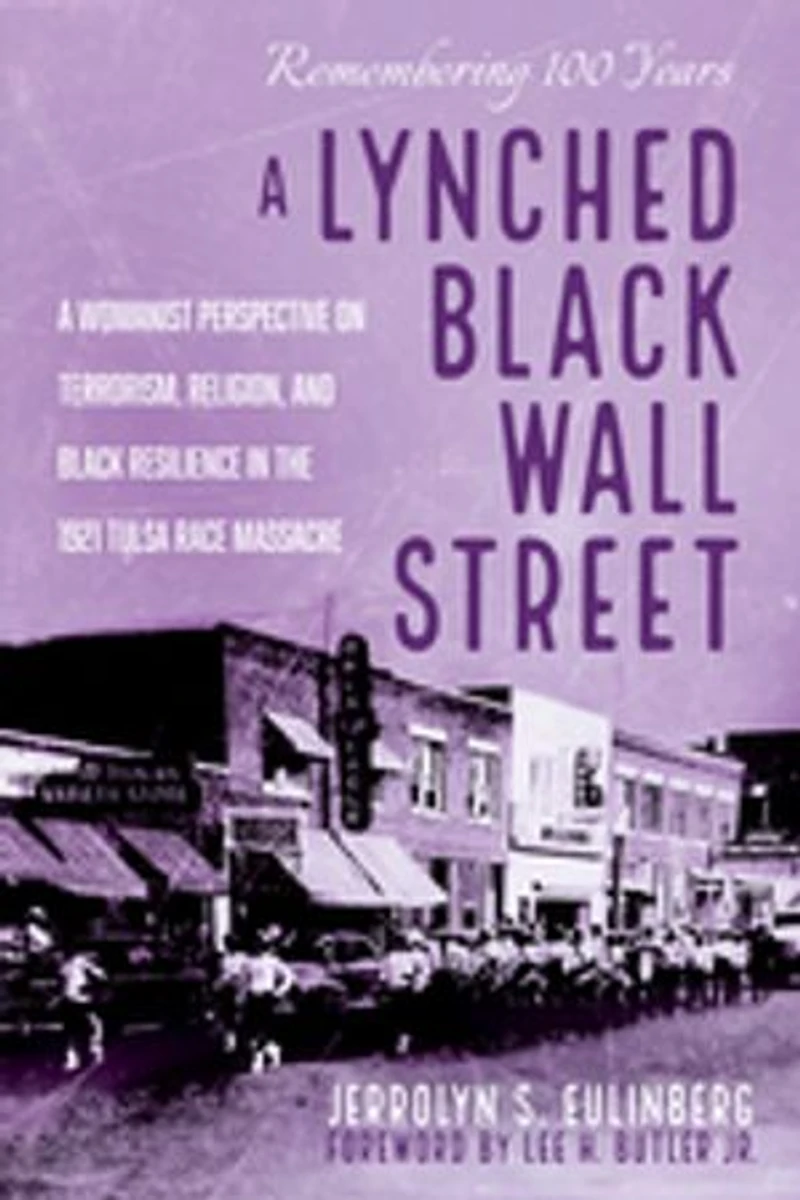 A Lynched Black Wall Street: Womanist Perspective on Terrorism, Religion, and Resilience the 1921 Tulsa Race Massacre