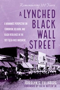 A Lynched Black Wall Street: Womanist Perspective on Terrorism, Religion, and Resilience the 1921 Tulsa Race Massacre