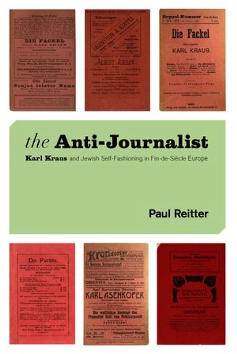 The Anti-Journalist: Karl Kraus and Jewish Self-Fashioning Fin-de-Siècle Europe