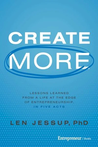 Create More: Lessons Learned from a Life at the Edge of Entrepreneurship, Five Acts