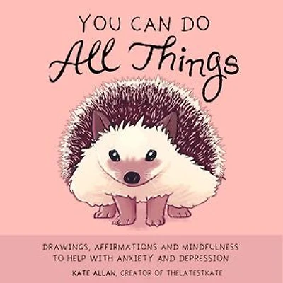 You Can Do All Things: Drawings, Affirmations and Mindfulness to Help With Anxiety Depression (Cute Little Gift for Women, Self Care Affirmations)