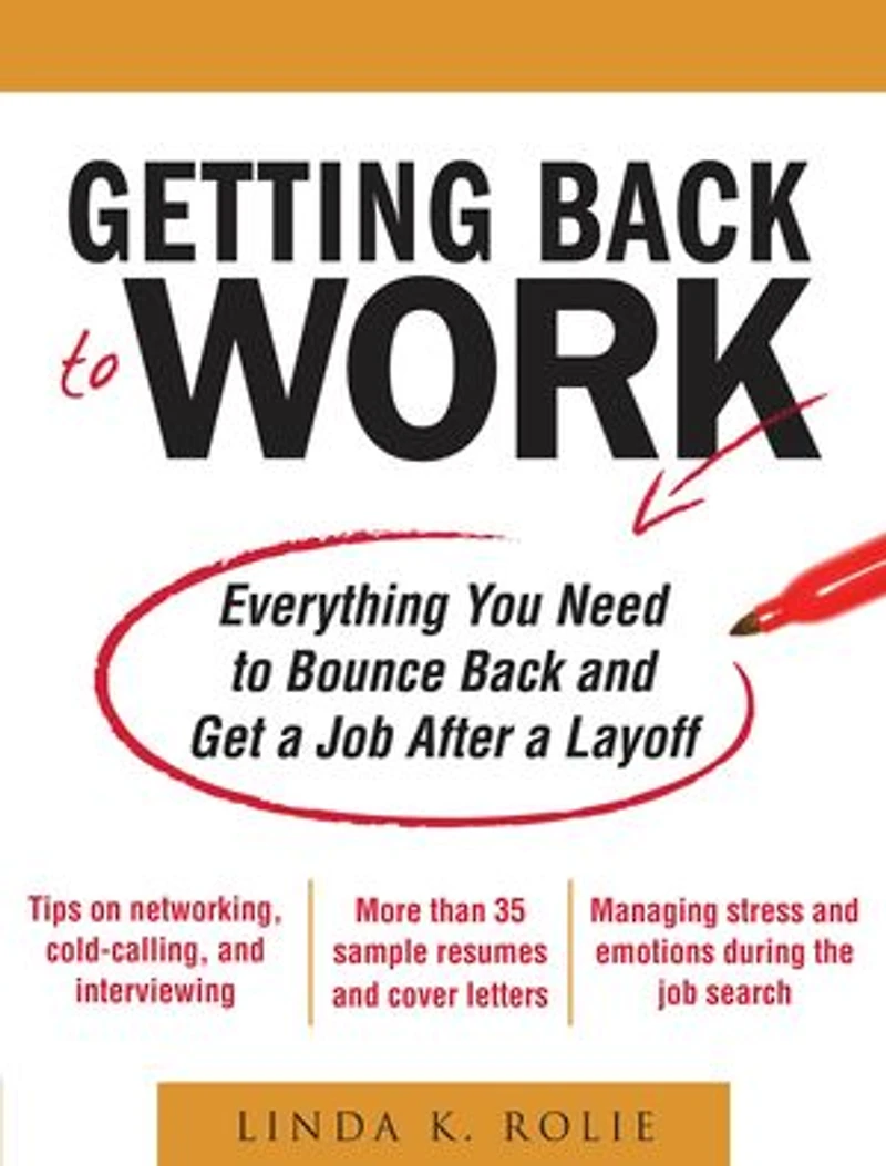 Getting Back to Work: Everything You Need Bounce and Get a Job After Layoff