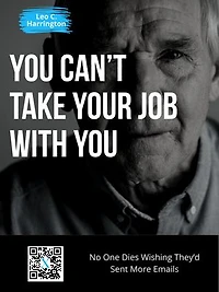 You Can’t Take Your Job With You: No One Dies Wishing They’d Sent More Emails