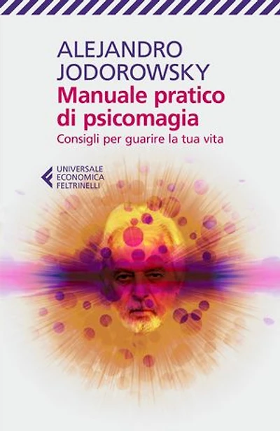 Manuale pratico di psicomagia: Consigli per guarire la tua vita