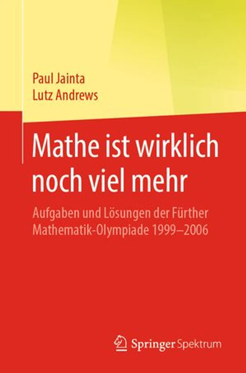 Mathe ist wirklich noch viel mehr: Aufgaben und Lösungen der Fürther Mathematik-Olympiade 1999–2006