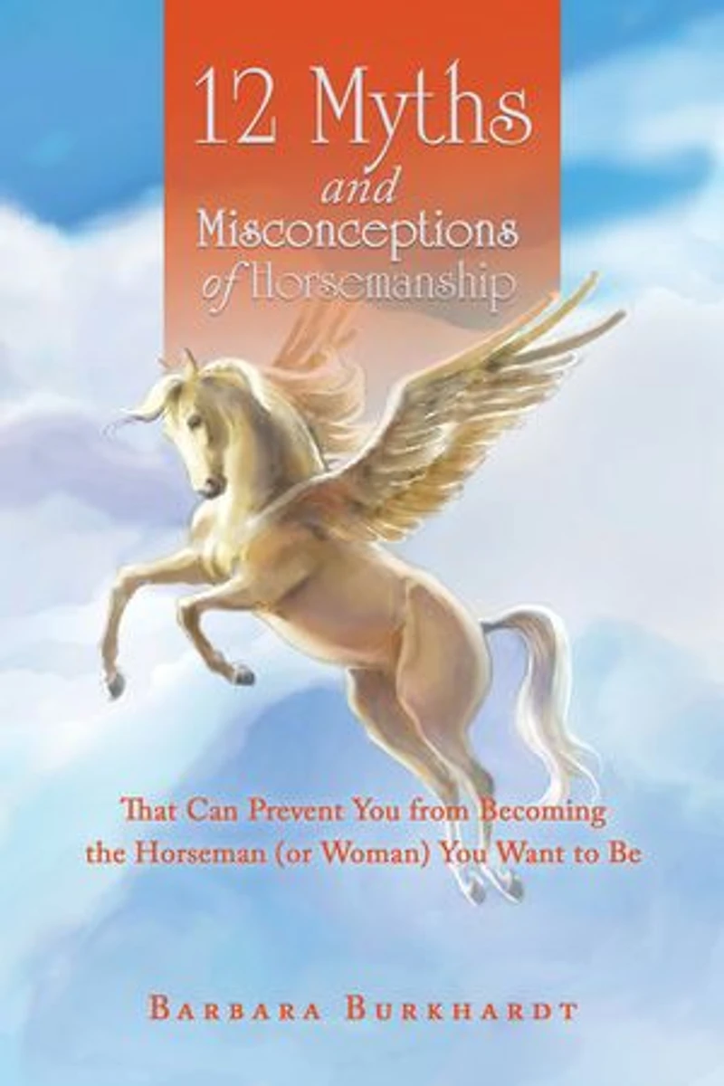 12 Myths and Misconceptions of Horsemanship: That Can Prevent You from Becoming the Horseman (Or Woman) Want to Be