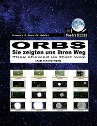 ORBS - Sie zeigten uns ihren Weg... They showed us their way...: TATSACHENBERICHT