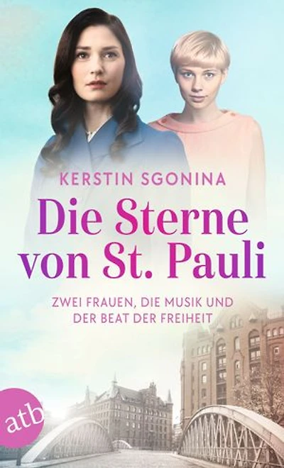 Die Sterne von St. Pauli – Zwei Frauen, die Musik und der Beat der Freiheit: Roman