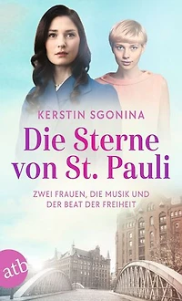 Die Sterne von St. Pauli – Zwei Frauen, die Musik und der Beat der Freiheit: Roman