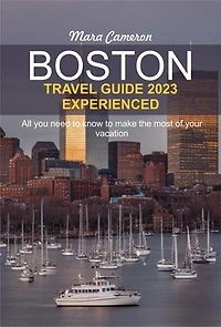 BOSTON TRAVEL GUIDE 2023 EXPERIENCED: All you need to know to make the most of your vacation