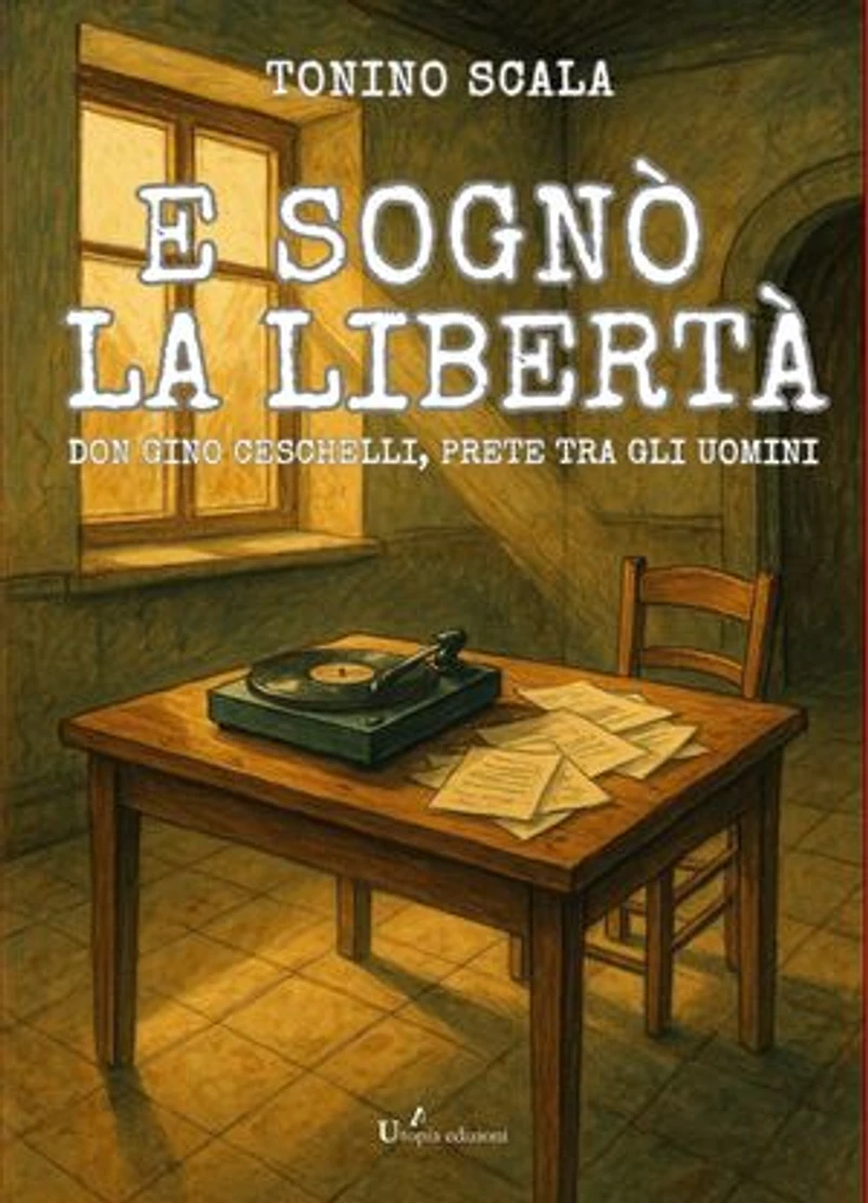 E sognò la libertà: Don Gino Ceschelli, prete tra gli uomini