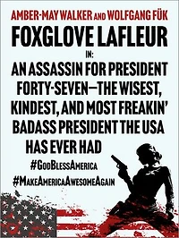 Foxglove Lafleur in: An Assassin for President Forty-Seven—the Wisest, Kindest, and Most Freakin’ Badass President the USA Has Ever Had #GodBlessAmerica #MakeAmericaAwesomeAgain