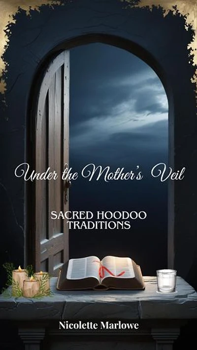 Under the Mother's Veil: Sacred Hoodoo Traditions, #1
