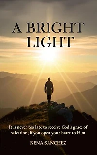 A Bright Light: It is never too late to receive God's grace of salvation, if you open your heart to Him.