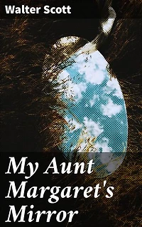 My Aunt Margaret's Mirror: Secrets of Destiny and Supernatural Intrigue in 17th-Century Scotland