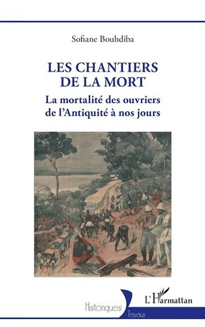 Les chantiers de la mort: La mortalité des ouvriers de l’Antiquité à nos jours