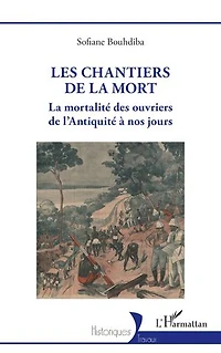 Les chantiers de la mort: La mortalité des ouvriers de l’Antiquité à nos jours